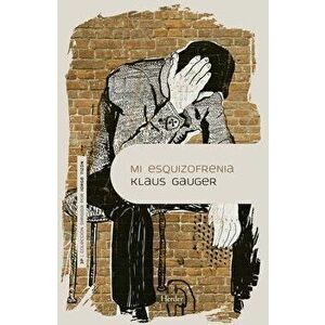 Mi Esquizofrenia, Paperback - Klaus Gauger imagine