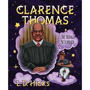 Clarence Thomas: The Things He Learned, Hardcover - L. D. Hicks imagine