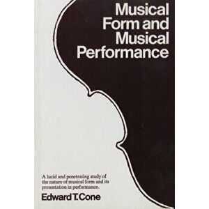 Musical Form and Musical Performance, Paperback - Edward T. Cone imagine