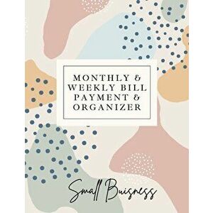 Small Business Monthly & Weekly Bill Payment & Organizer: Simple Financial Journal Keep Your Budget Organized Optimal Format Notebook (8, 5 x 11): : Sim imagine