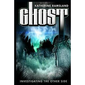 Ghost: Investigating the Other Side, Paperback - Katherine Ramsland imagine