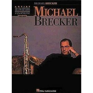 Michael Brecker: Tenor Saxophone, Paperback - Michael Brecker imagine