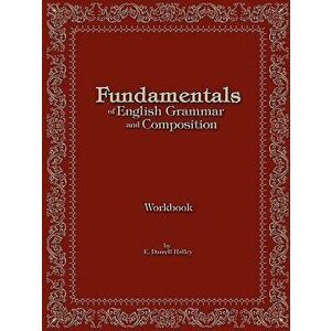 Fundamentals of English Grammar and Composition Workbook, Paperback - E. Darrell Holley imagine