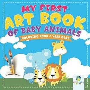 My First Art Book of Baby Animals - Coloring Book 2 Year Olds, Paperback - *** imagine