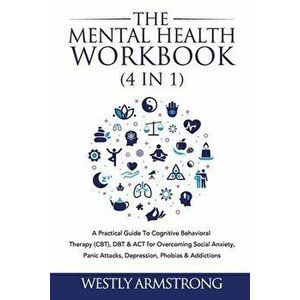 The Mental Health Workbook (4 in 1): A Practical Guide To Cognitive Behavioral Therapy (CBT), DBT & ACT for Overcoming Social Anxiety, Panic Attacks, imagine