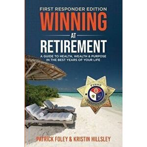 Winning at Retirement (First Responder Edition), Paperback - Patrick Foley imagine