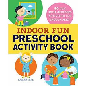 Indoor Fun Preschool Activity Book: 80 Fun Skill-Building Activities for Indoor Play, Paperback - Kailan Carr imagine
