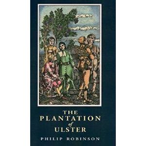 The Plantation of Ulster, Paperback - Philip Robinson imagine