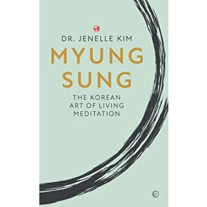 Myung Sung: The Korean Art of Living Meditation, Paperback - Jenelle Kim imagine