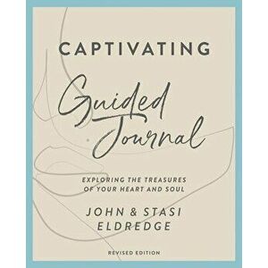 Captivating Guided Journal, Revised Edition: Exploring the Treasures of Your Heart and Soul, Paperback - John Eldredge imagine