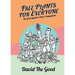 Free Plants for Everyone, Paperback - David The Good imagine