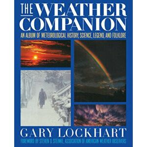 The Weather Companion: An Album of Meteorological History, Science, and Folklore, Paperback - Gary Lockhart imagine