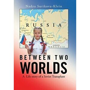 Between Two Worlds: A Life Story of a Soviet Transplant, Hardcover - Nadya Surikova-Klein imagine