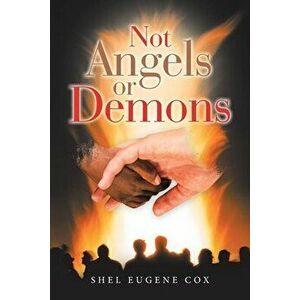 Not Angels or Demons, Paperback - Shel Eugene Cox imagine