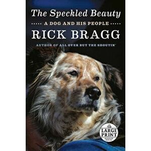 The Speckled Beauty: A Dog and His People, Paperback - Rick Bragg imagine