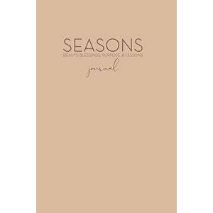 Seasons Journal: Beauty, Blessings, Purpose and Lessons, Hardcover - Krista Pettiford imagine