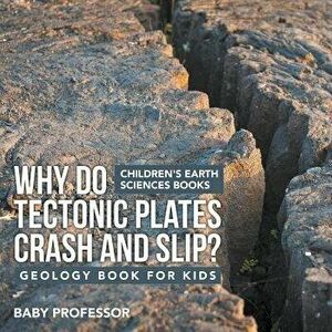 Why Do Tectonic Plates Crash and Slip? Geology Book for Kids Children's Earth Sciences Books, Paperback - *** imagine