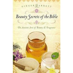 Beauty Secrets of the Bible, Paperback - Ginger Garrett imagine