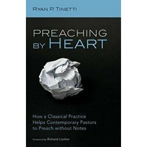 Preaching by Heart, Paperback - Ryan P. Tinetti imagine
