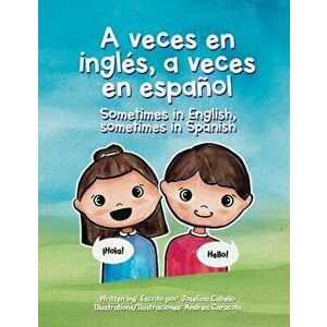 A Veces En Inglés, a Veces En Español.: Sometimes in English, Sometimes in Spanish., Paperback - Josefina Cabello imagine