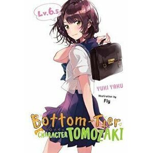 Bottom-Tier Character Tomozaki, Vol. 6.5 (Light Novel), Paperback - Yuki Yaku imagine