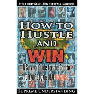 How To Hustle and Win: A Survival Guide for the Ghetto, Paperback - Supreme Understanding imagine