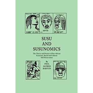 Susu & Susunomics: The Theory and Practice of Pan-African Economic, Racial and Cultural Self-Preservation, Paperback - Paul Alfred Barton imagine