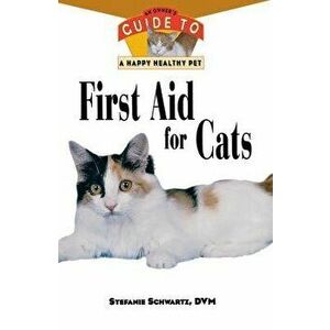 First Aid for Cats: An Owner's Guide to a Happy Healthy Pet, Paperback - Stefanie Schwartz imagine