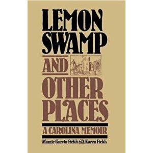 Lemon Swamp and Other Places: A Carolina Memoir, Paperback - Mamie Garvin Fields imagine
