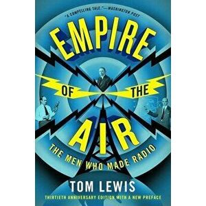 Empire of the Air: The Men Who Made Radio, Paperback - Tom Lewis imagine