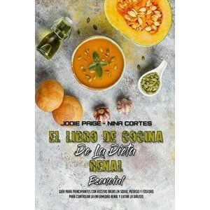 El Libro De Cocina De La Dieta Renal Esencial: Guía Para Principiantes Con Recetas Bajas En Sodio, Potasio Y Fósforo Para Controlar La Enfermedad Rena imagine