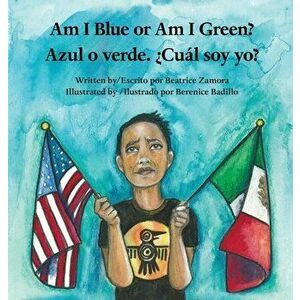 Am I Blue or Am I Green? / Azul o verde. ¿Cuál soy yo?, Hardcover - Beatrice Zamora imagine
