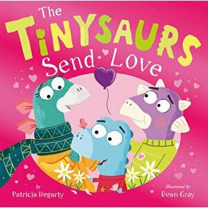 The Tinysaurs Send Love, Hardcover - Patricia Hegarty imagine