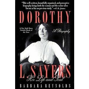 Dorothy L. Sayers: Her Life and Soul, Paperback - Barbara Reynolds imagine