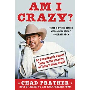 Am I Crazy?: An Unapologetic Patriot Takes on the Insanity of Today's Woke World, Hardcover - Chad Prather imagine