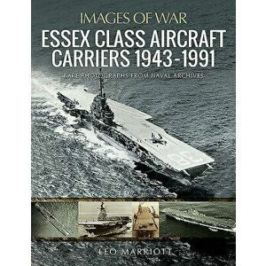 Essex Class Aircraft Carriers, 1943-1991, Paperback - Leo Marriott imagine