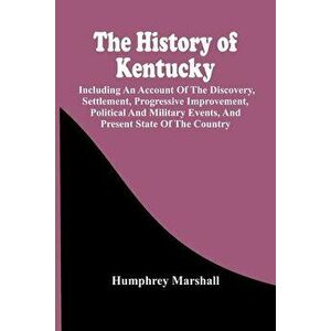 The History Of Kentucky: Including An Account Of The Discovery, Settlement, Progressive Improvement, Political And Military Events, And Present - Hump imagine
