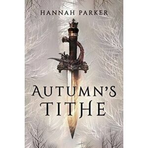 Autumn's Tithe, Paperback - Hannah Parker imagine