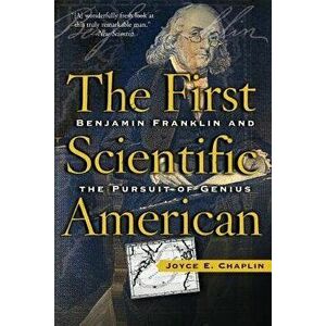 The First Scientific American: Benjamin Franklin and the Pursuit of Genius, Paperback - Joyce Chaplin imagine