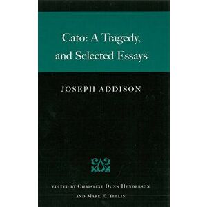 Cato: A Tragedy, and Selected Essays, Paperback - Joseph Addison imagine