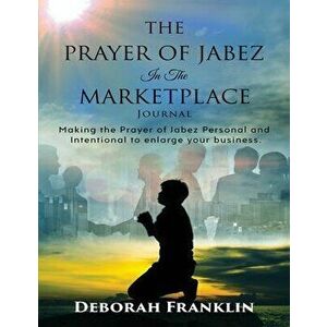 The Prayer of Jabez In The Marketplace Journal: Making the Prayer of Jabez personal and intentional to enlarge the territory of your business. - Debor imagine