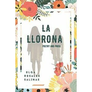 La Llorona, Poetry And Prose: On Womanhood, Assimilation, Folklore and the Perlis, Paperback - Olga Rosales Salinas imagine