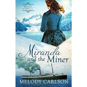Miranda and the Miner, Paperback - Melody Carlson imagine