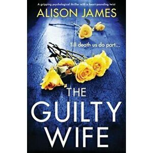 The Guilty Wife: A gripping psychological thriller with a heart-pounding twist, Paperback - Alison James imagine