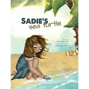 Sadie's Sea Turtle, Hardcover - Chris Elle Dove imagine