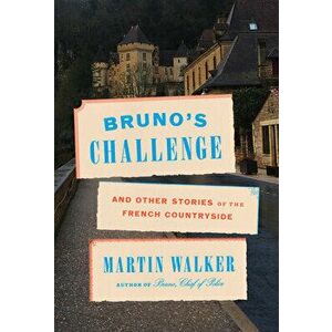 Bruno's Challenge: And Other Stories of the French Countryside, Hardcover - Martin Walker imagine