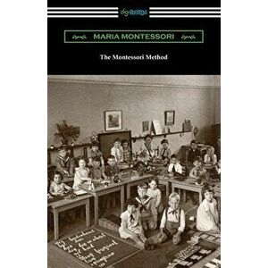 The Montessori Method, Paperback - Maria Montessori imagine