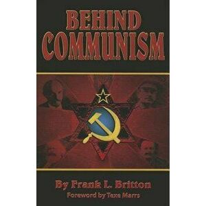 Behind Communism, Paperback - Frank L. Britton imagine