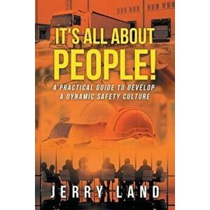 It's All About People!: A Practical Guide to Develop a Dynamic Safety Culture, Paperback - Jerry Land imagine