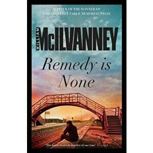 Remedy Is None, Paperback - William McIlvanney imagine